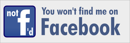 Not F'd: You won't find me on Facebook!